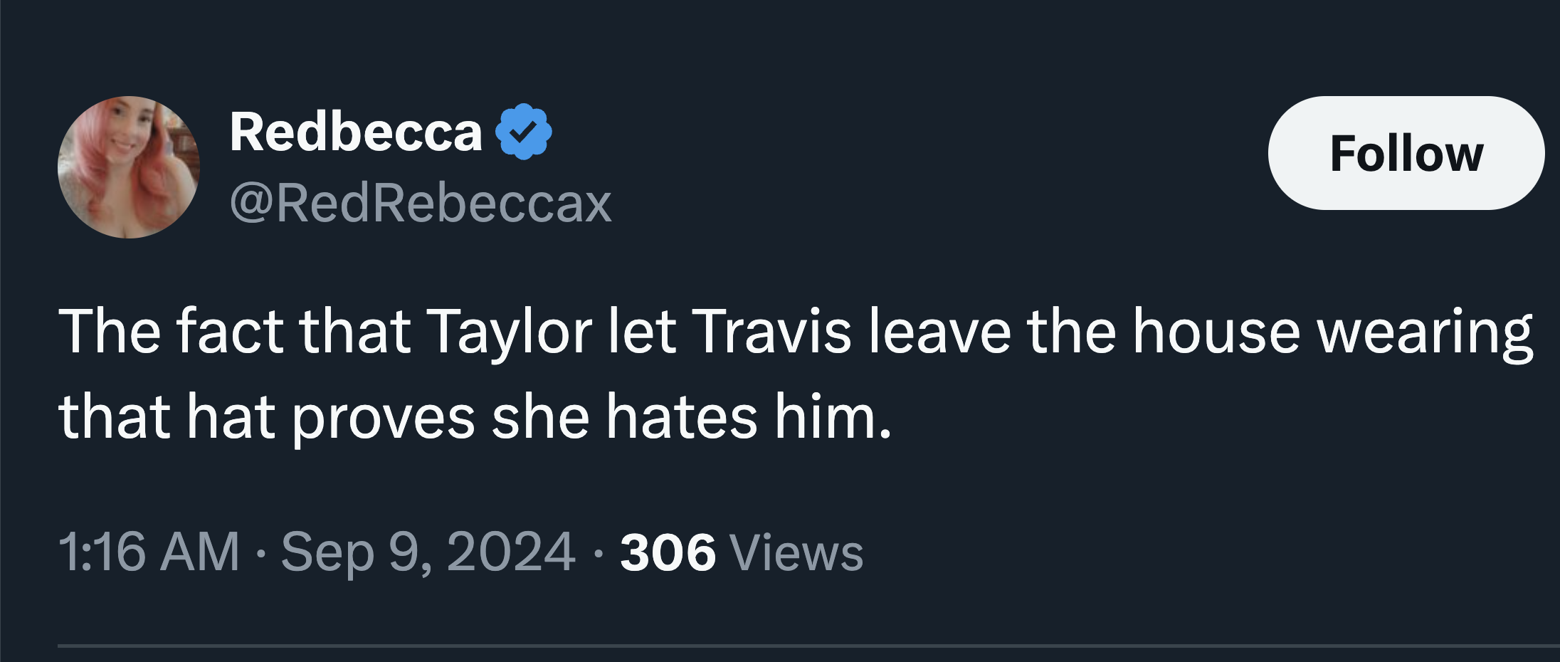 screenshot - Redbecca The fact that Taylor let Travis leave the house wearing that hat proves she hates him. 306 Views